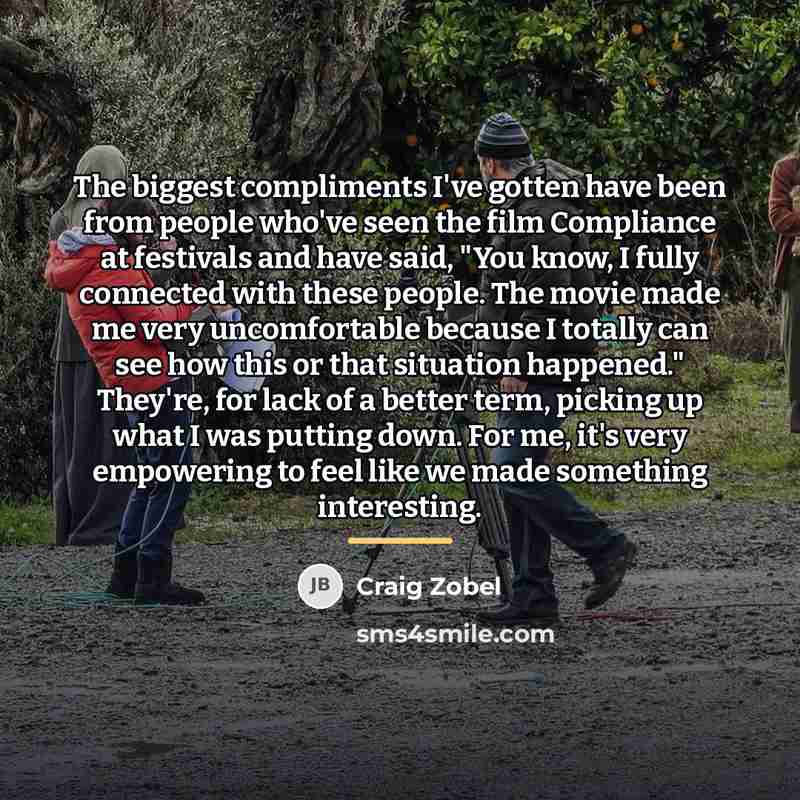 “The biggest compliments I've gotten have been from people who've…” quote by Craig Zobel