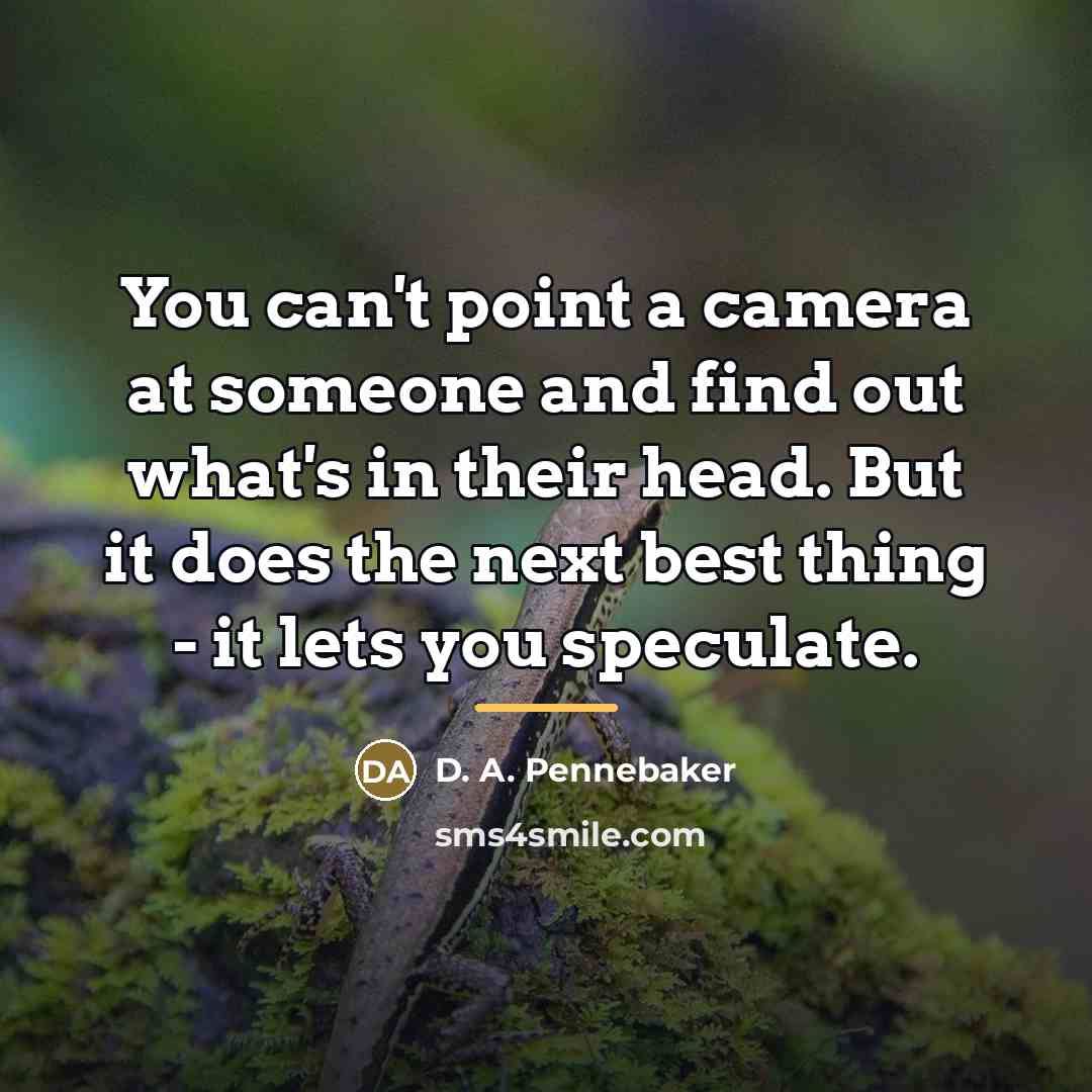 “You can't point a camera at someone and find out…” quote by D. A. Pennebaker
