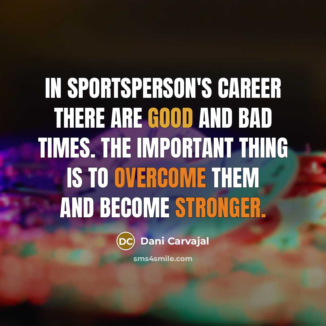 “In sportsperson's career there are good and bad times. The…” quote by Dani Carvajal