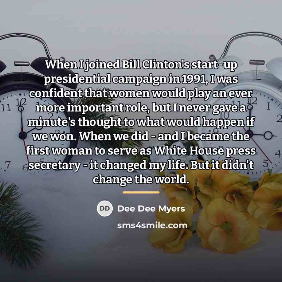 “When I joined Bill Clinton's start-up presidential campaign in 1991,…” quote by Dee Dee Myers