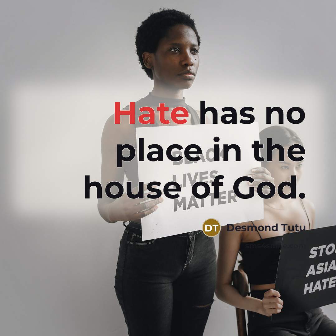 “Hate has no place in the house of God.…” quote by Desmond Tutu