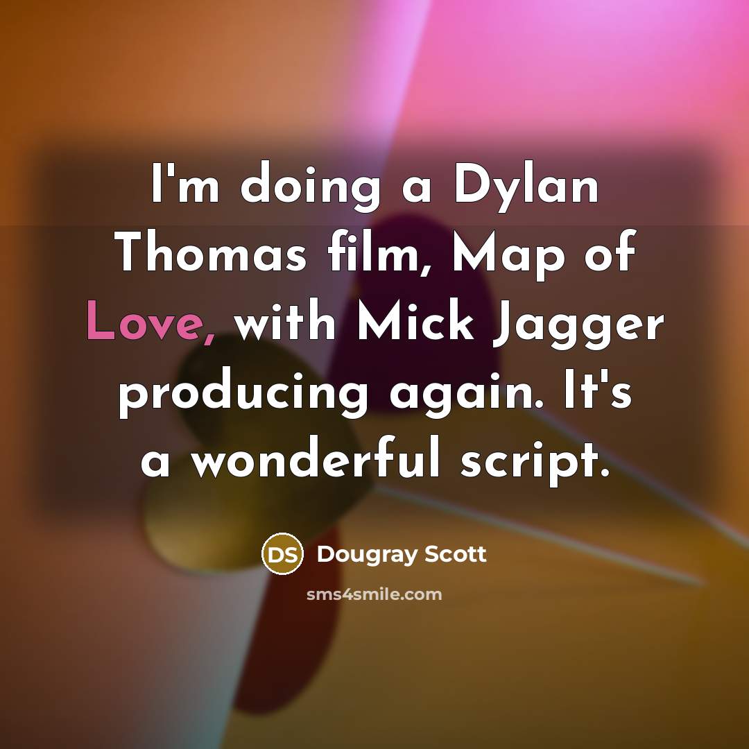 “I'm doing a Dylan Thomas film, Map of Love, with…” quote by Dougray Scott
