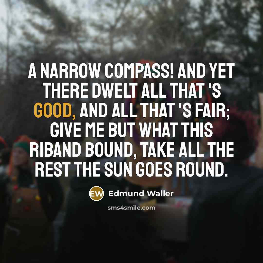 “A narrow compass! and yet there Dwelt all that 's…” quote by Edmund Waller
