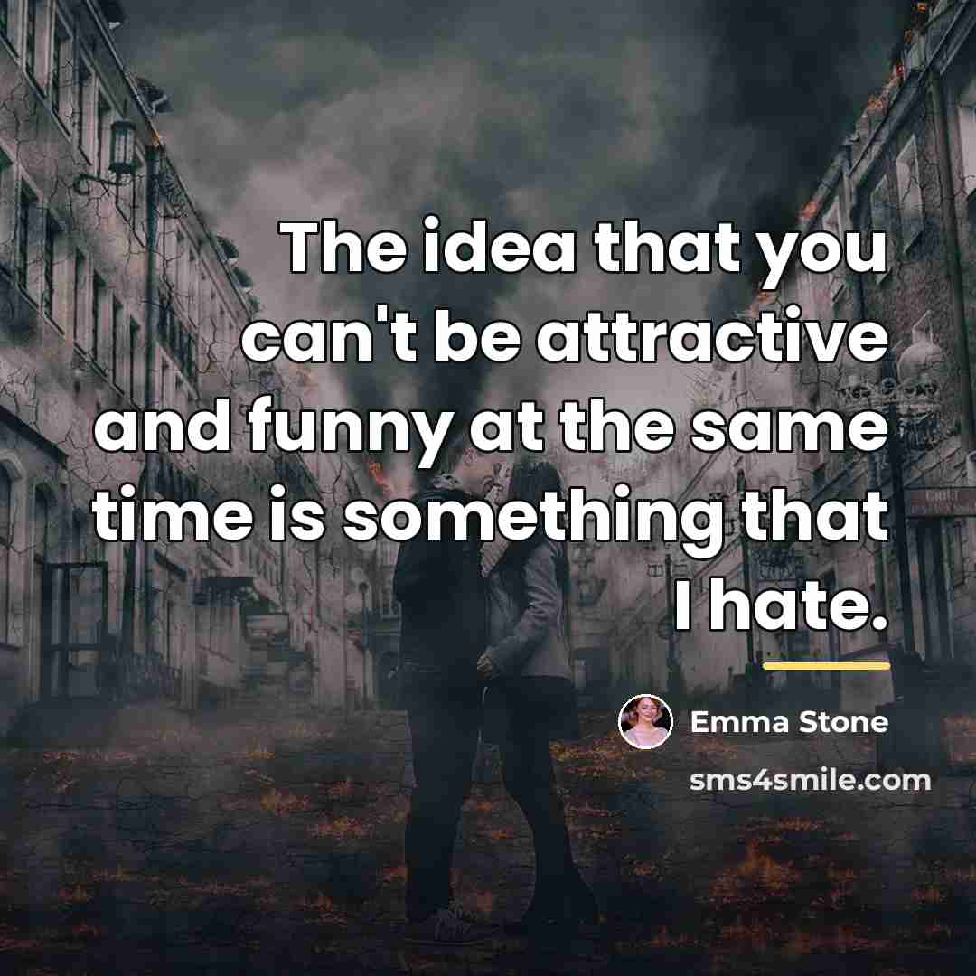 “The idea that you can't be attractive and funny at…” quote by Emma Stone