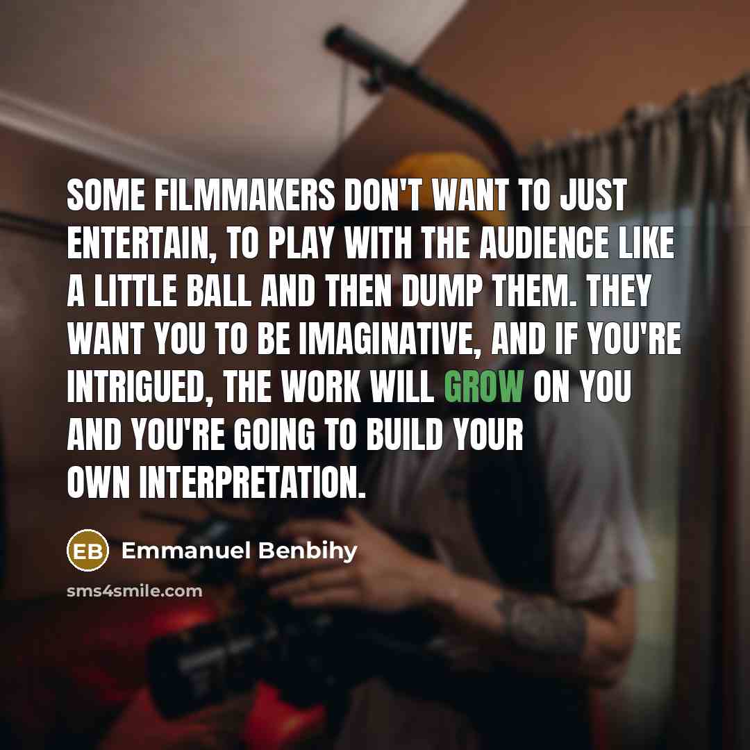 “Some filmmakers don't want to just entertain, to play with…” quote by Emmanuel Benbihy