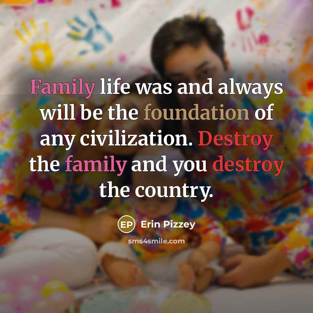 “Family life was and always will be the foundation of…” quote by Erin Pizzey