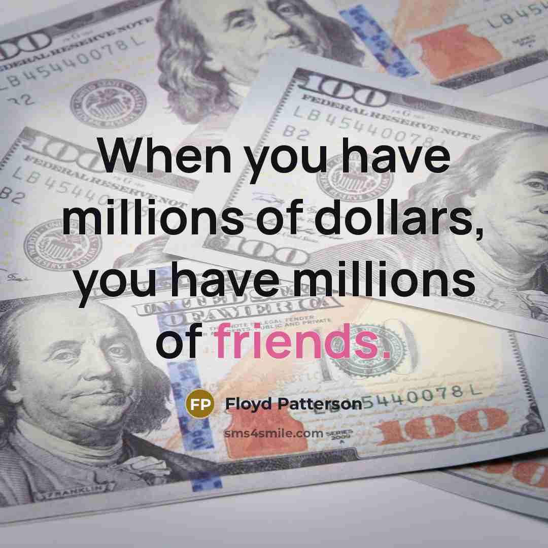 “When you have millions of dollars, you have millions of…” quote by Floyd Patterson
