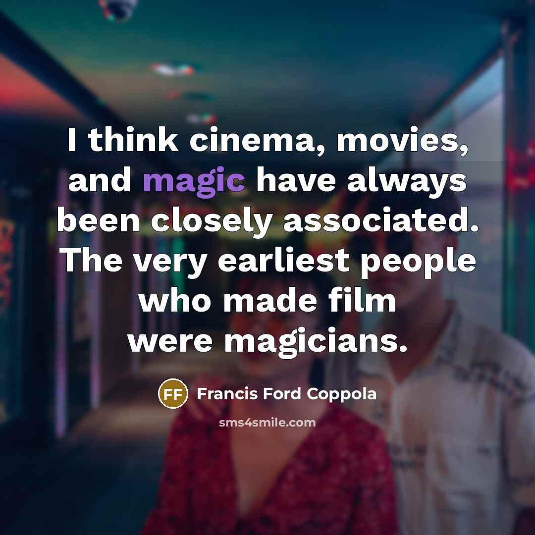“I think cinema, movies, and magic have always been closely…” quote by Francis Ford Coppola