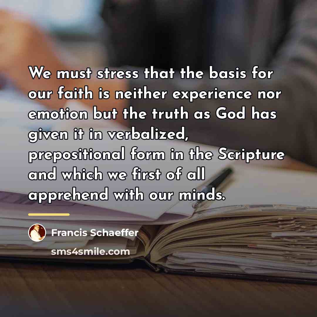 “We must stress that the basis for our faith is…” quote by Francis Schaeffer