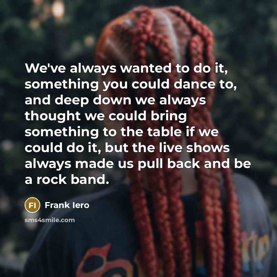 “We've always wanted to do it, something you could dance…” quote by Frank Iero