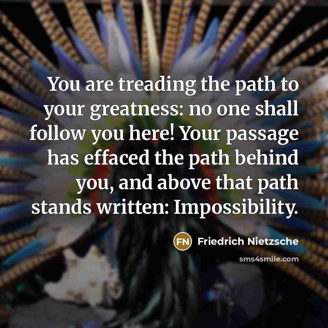 “You are treading the path to your greatness: no one…” quote by Friedrich Nietzsche