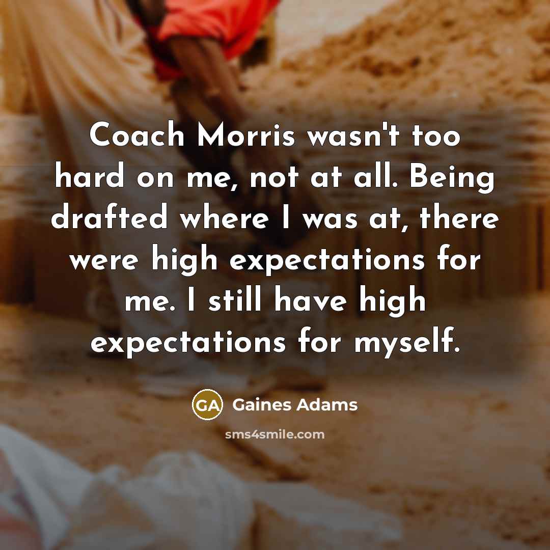 “Coach Morris wasn't too hard on me, not at all.…” quote by Gaines Adams