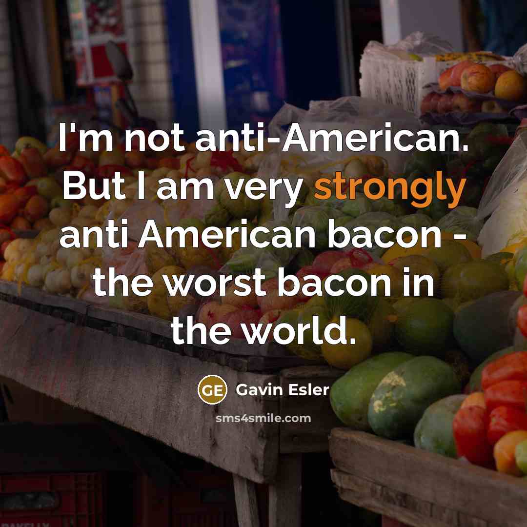 “I'm not anti-American. But I am very strongly anti American…” quote by Gavin Esler