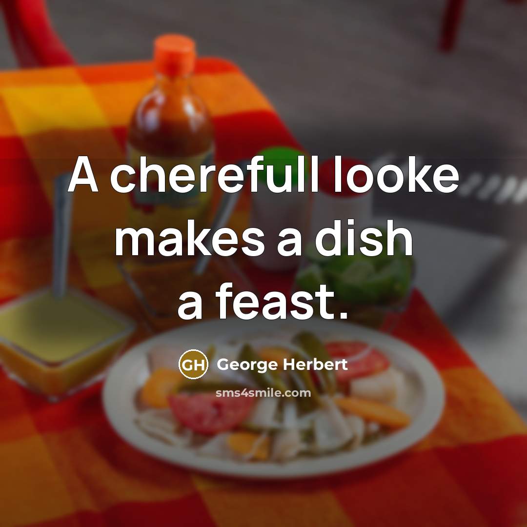 “A cherefull looke makes a dish a feast.…” quote by George Herbert