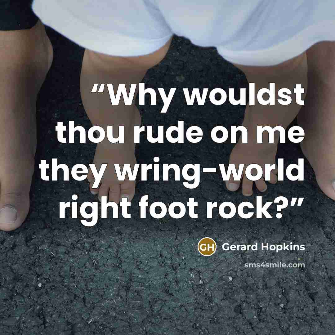 “Why wouldst thou rude on me they wring-world right foot rock?” quote by Gerard Hopkins