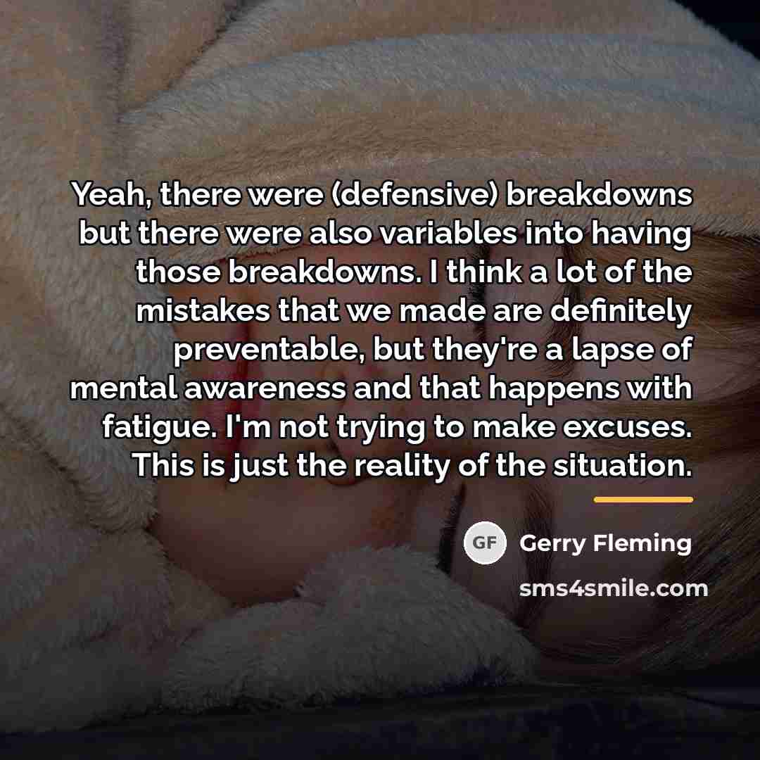 “Yeah, there were (defensive) breakdowns but there were also variables…” quote by Gerry Fleming