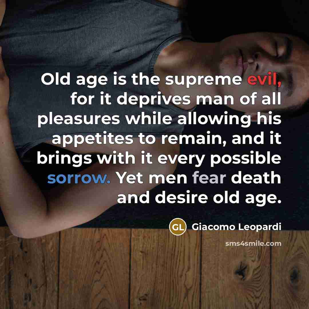 “Old age is the supreme evil, for it deprives man…” quote by Giacomo Leopardi