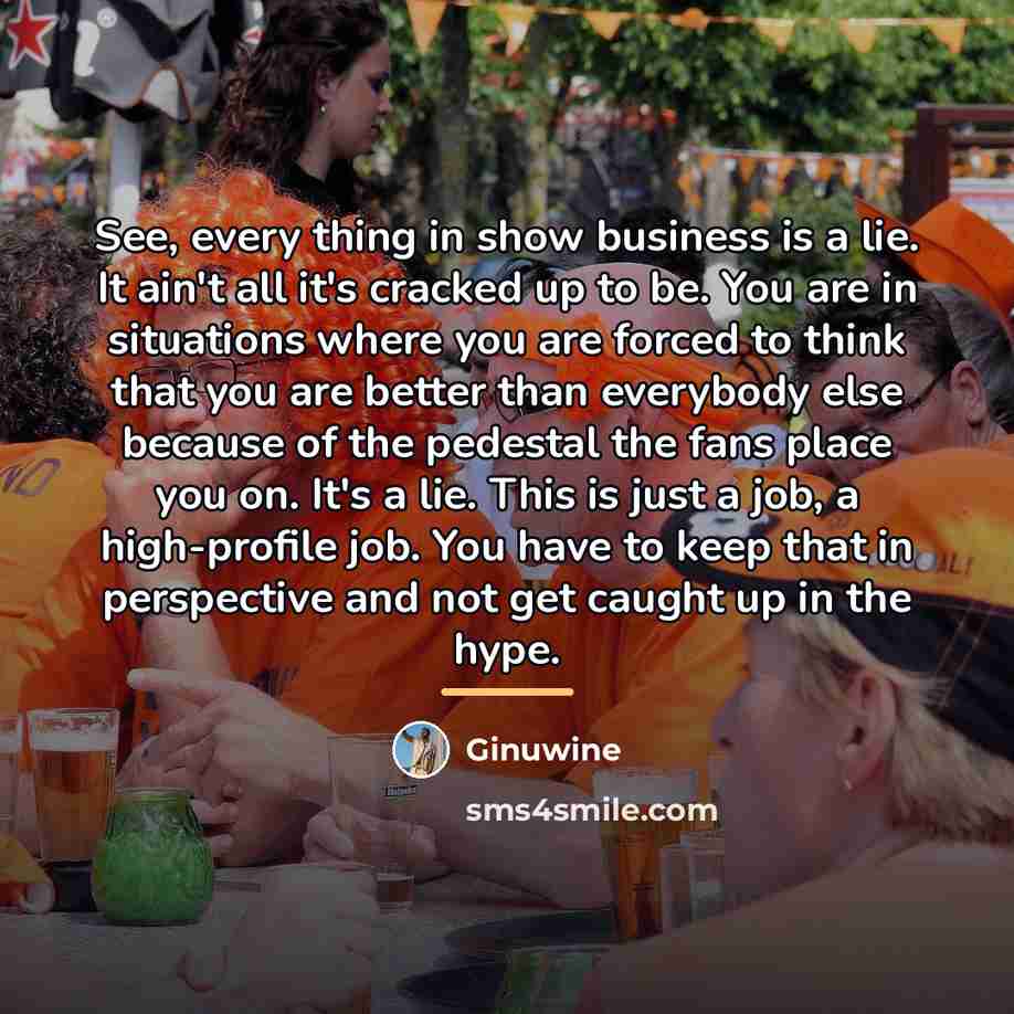“See, every thing in show business is a lie. It…” quote by Ginuwine