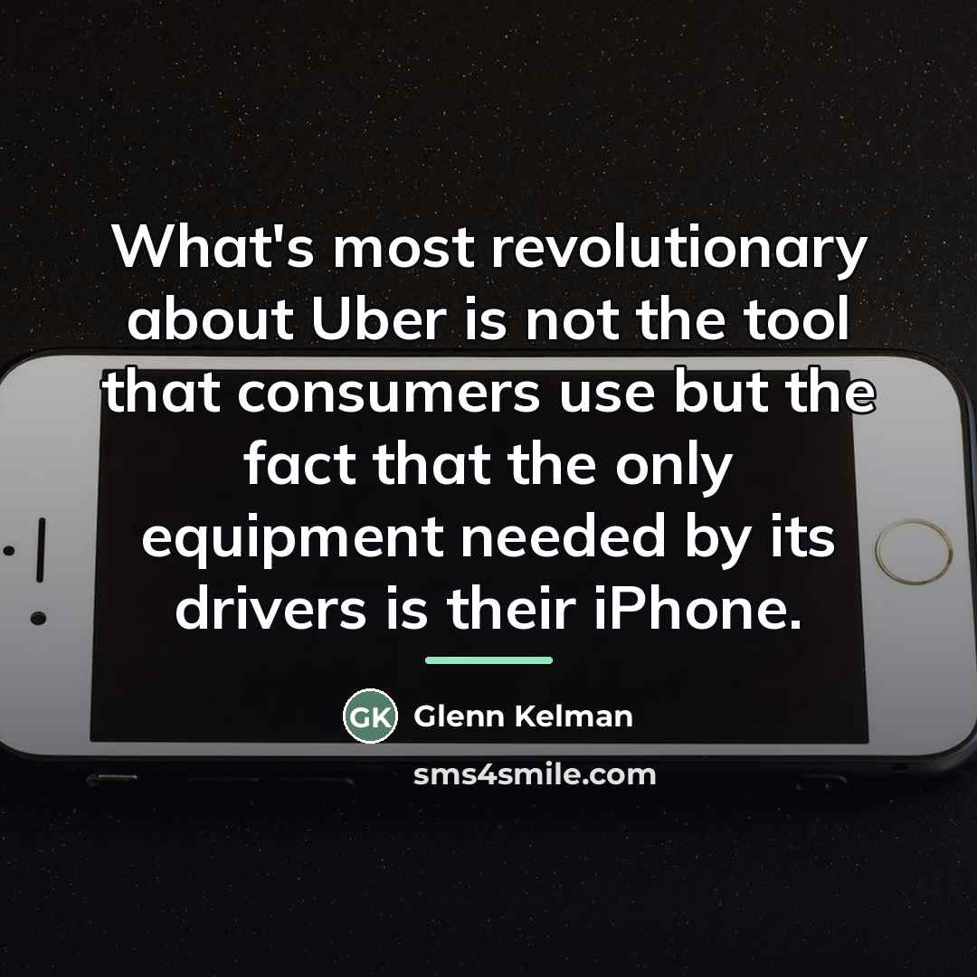 “What's most revolutionary about Uber is not the tool that…” quote by Glenn Kelman