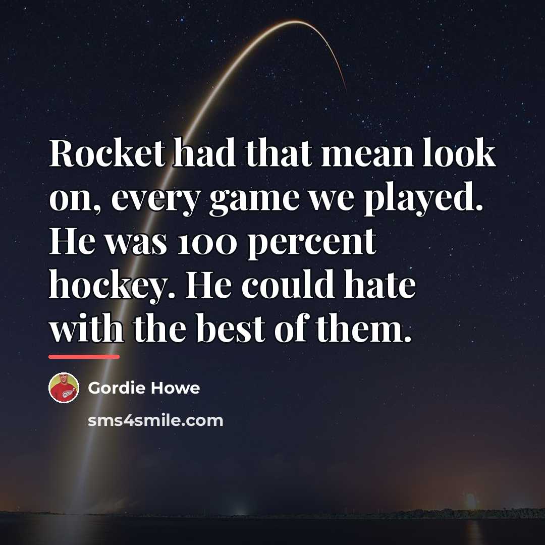 “Rocket had that mean look on, every game we played.…” quote by Gordie Howe