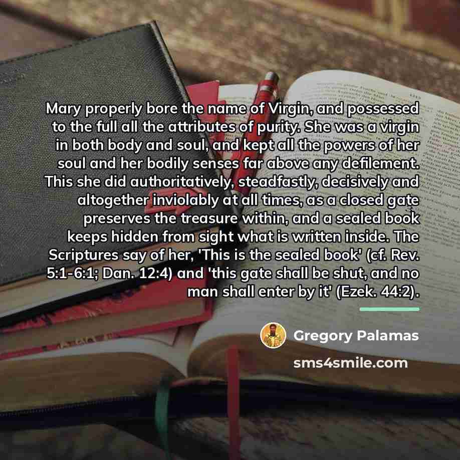 “Mary properly bore the name of Virgin, and possessed to…” quote by Gregory Palamas