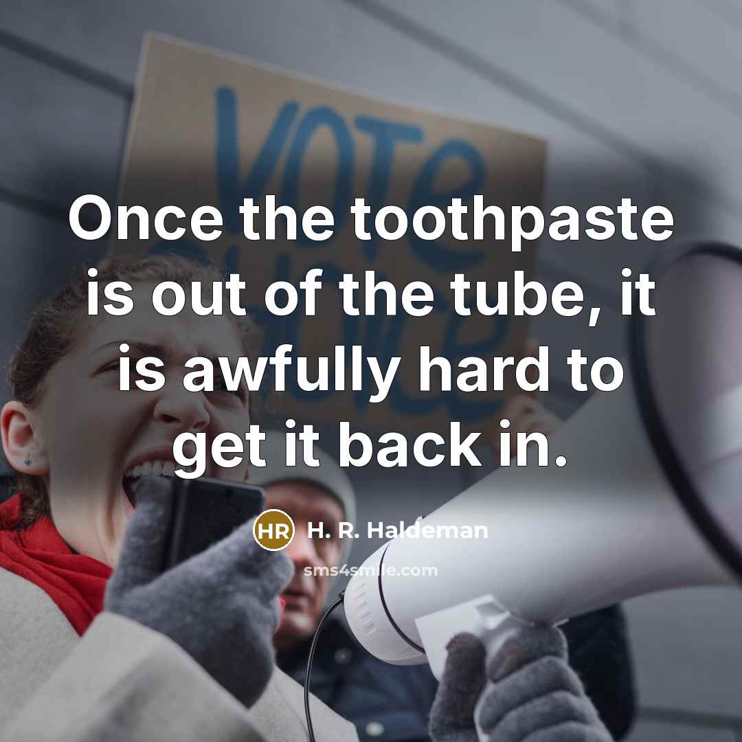 “Once the toothpaste is out of the tube, it is…” quote by H. R. Haldeman