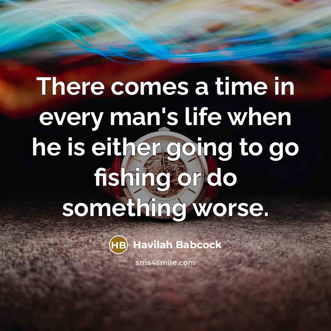 “There comes a time in every man's life when he…” quote by Havilah Babcock