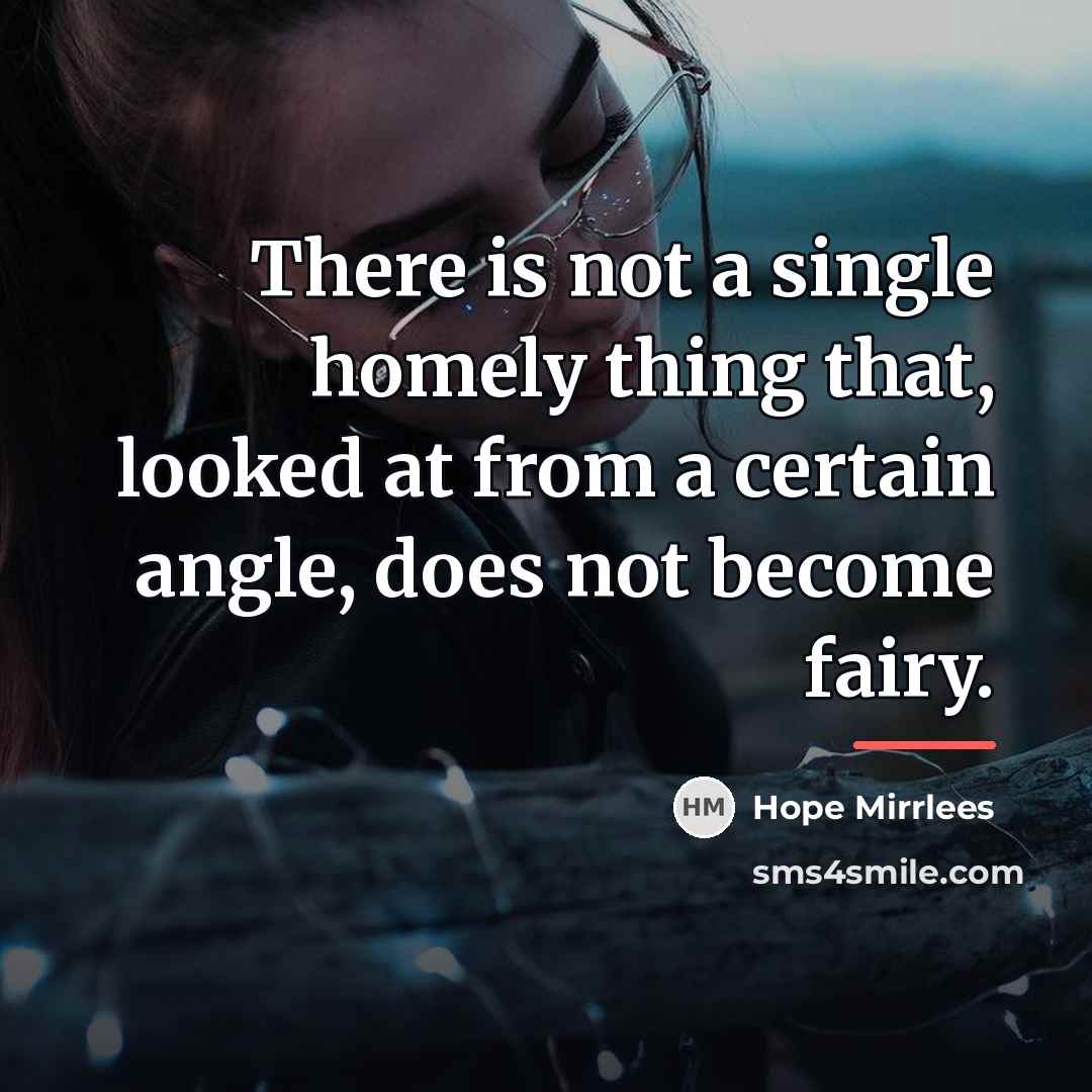 “There is not a single homely thing that, looked at…” quote by Hope Mirrlees