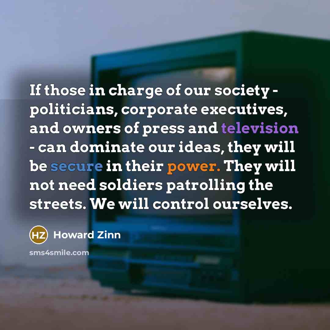 “If those in charge of our society - politicians, corporate…” quote by Howard Zinn