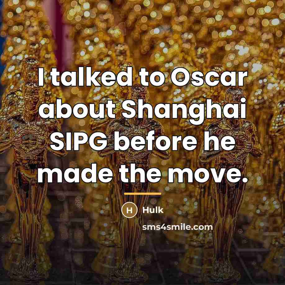 “I talked to Oscar about Shanghai SIPG before he made…” quote by Hulk