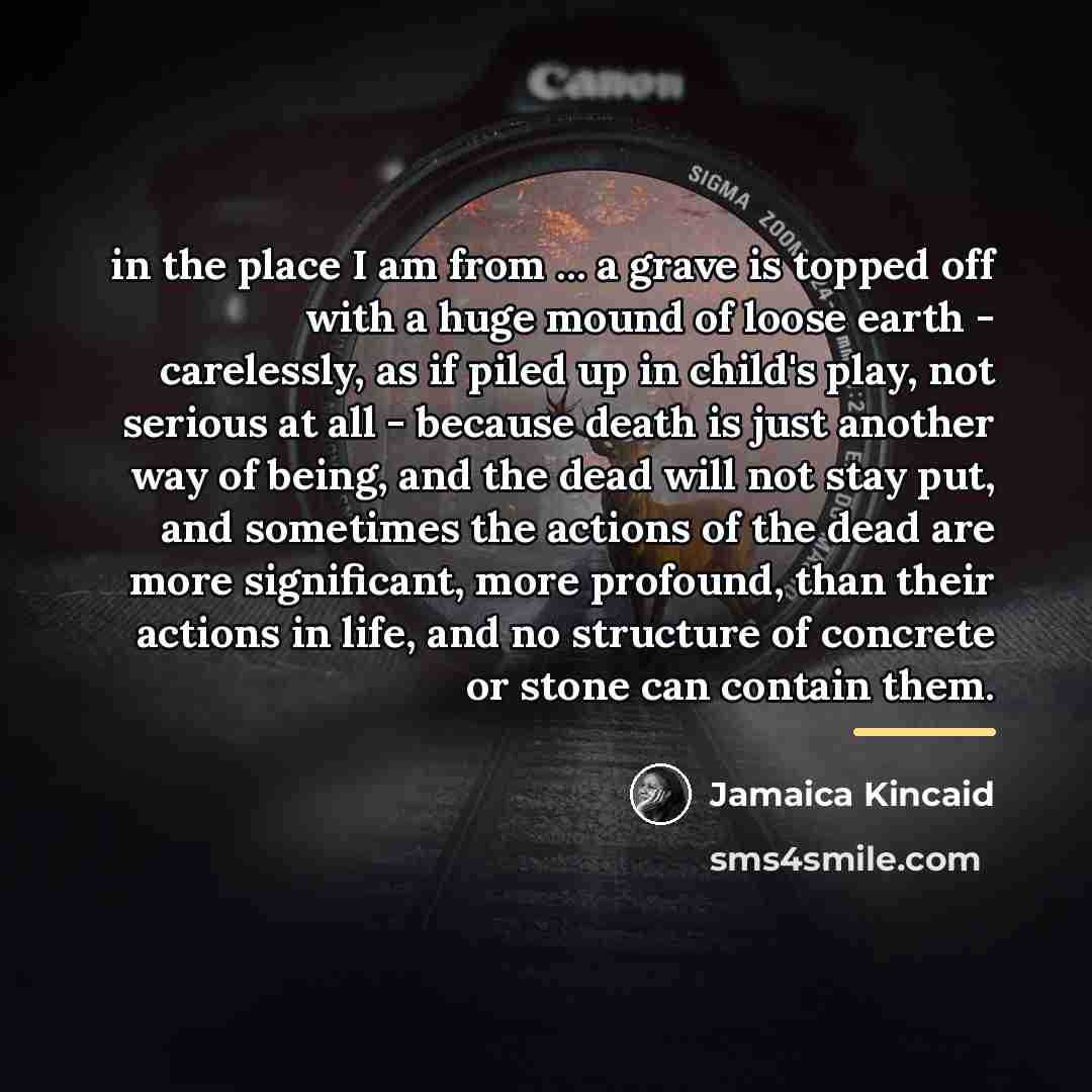 “in the place I am from ... a grave is…” quote by Jamaica Kincaid