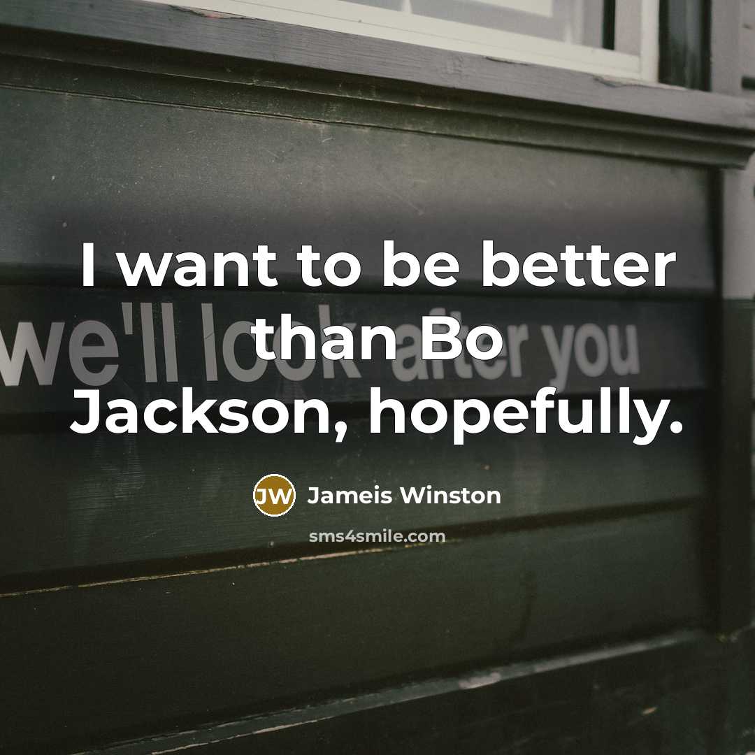 “I want to be better than Bo Jackson, hopefully.…” quote by Jameis Winston