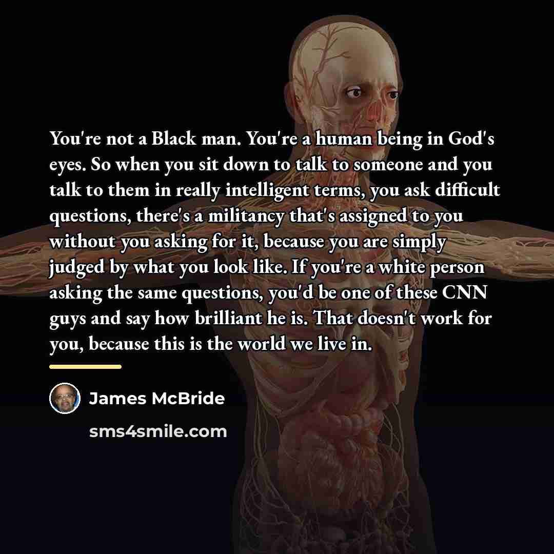 “You're not a Black man. You're a human being in…” quote by James McBride