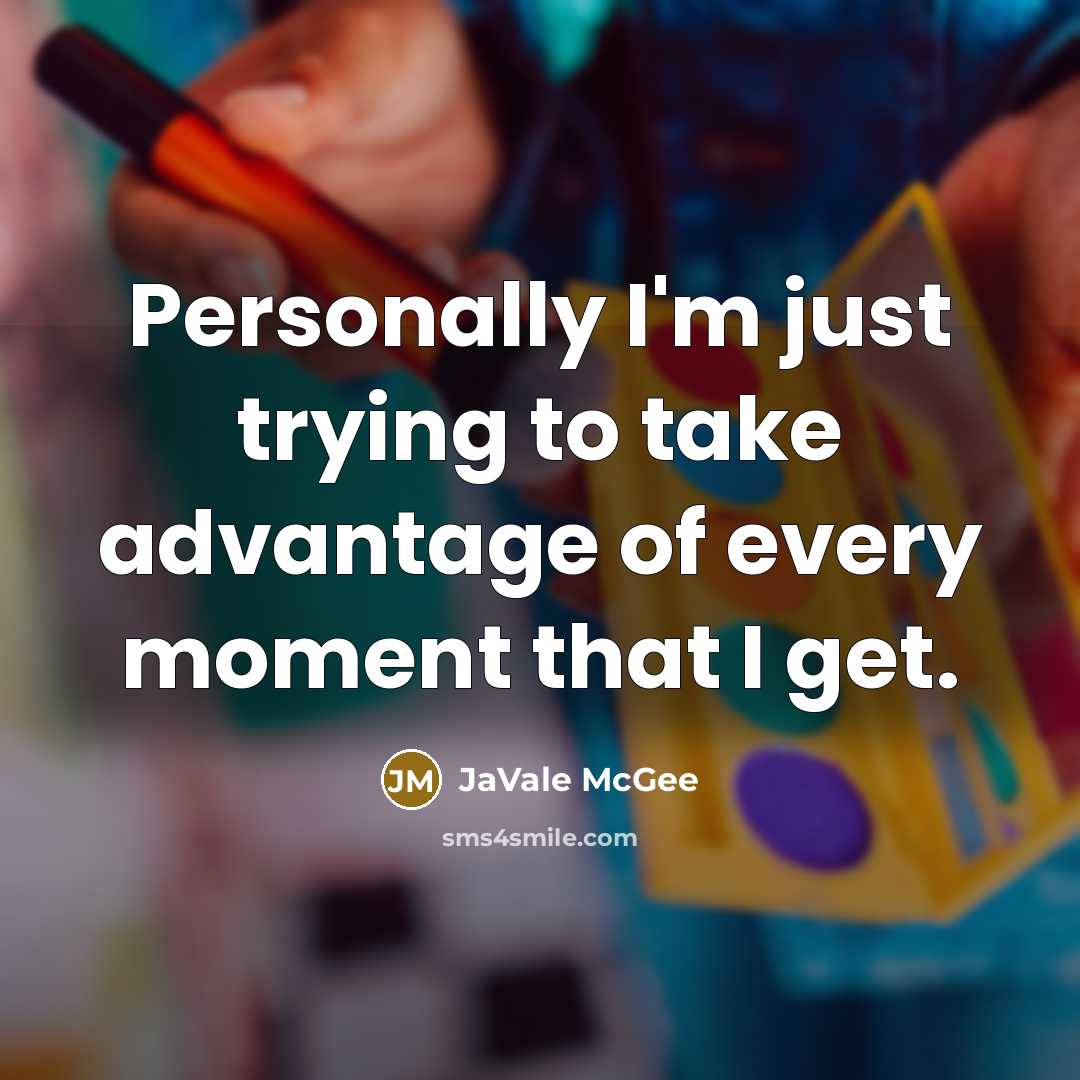 “Personally I'm just trying to take advantage of every moment…” quote by JaVale McGee