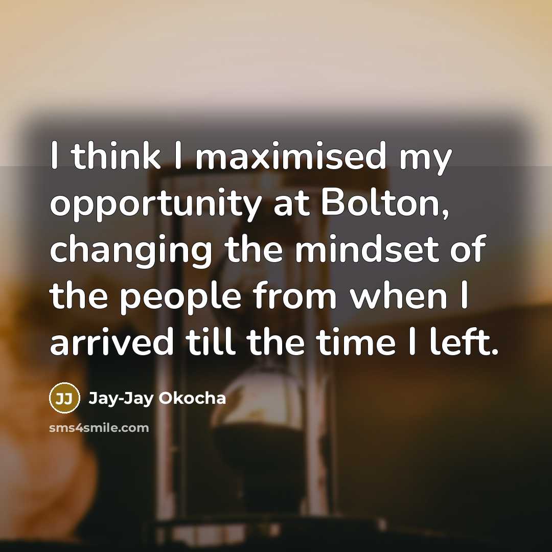 “I think I maximised my opportunity at Bolton, changing the…” quote by Jay-Jay Okocha