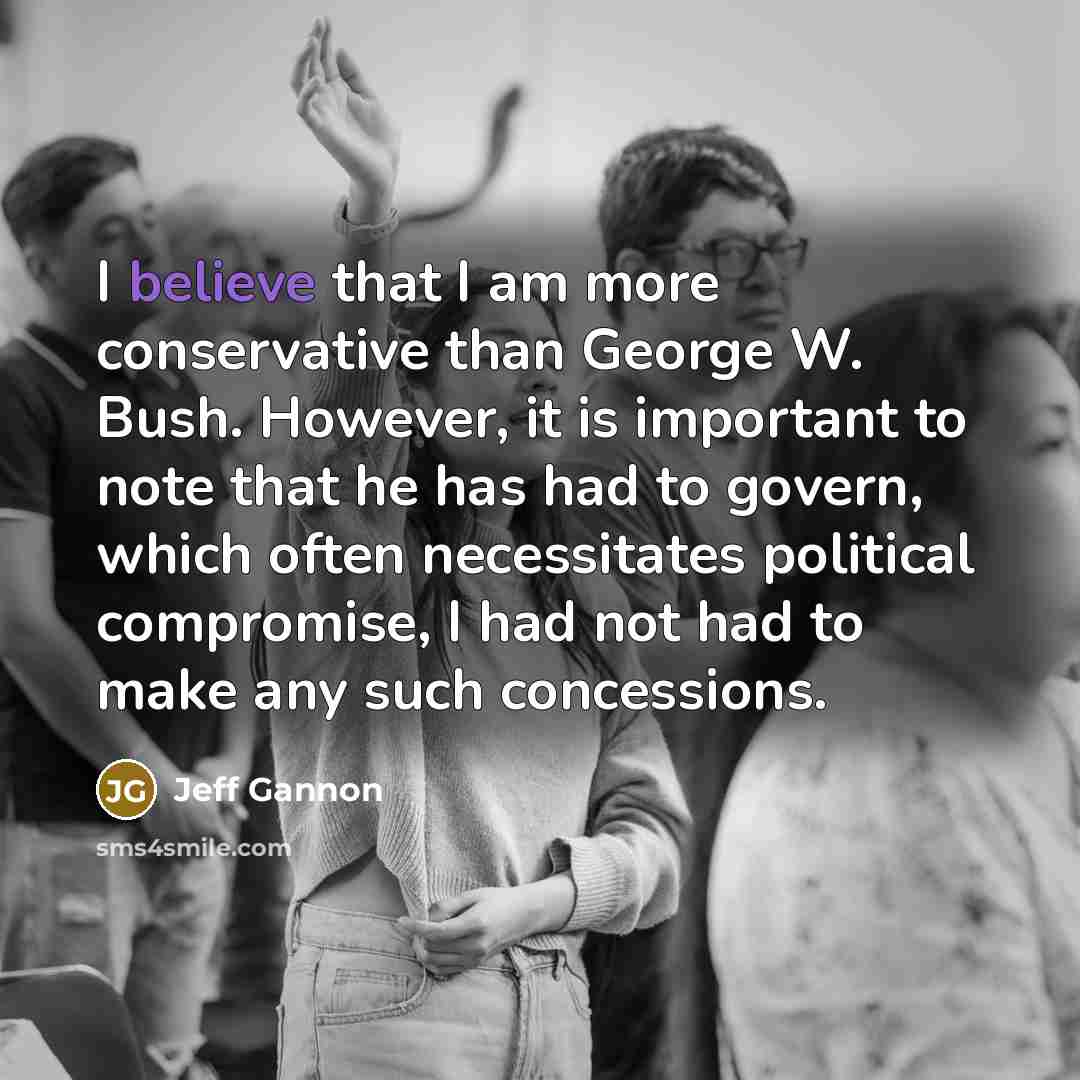 “I believe that I am more conservative than George W.…” quote by Jeff Gannon