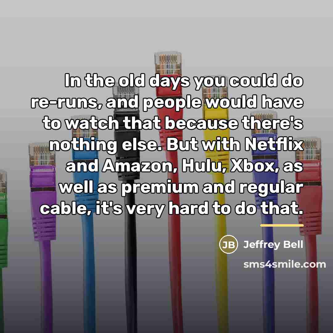 “In the old days you could do re-runs, and people…” quote by Jeffrey Bell