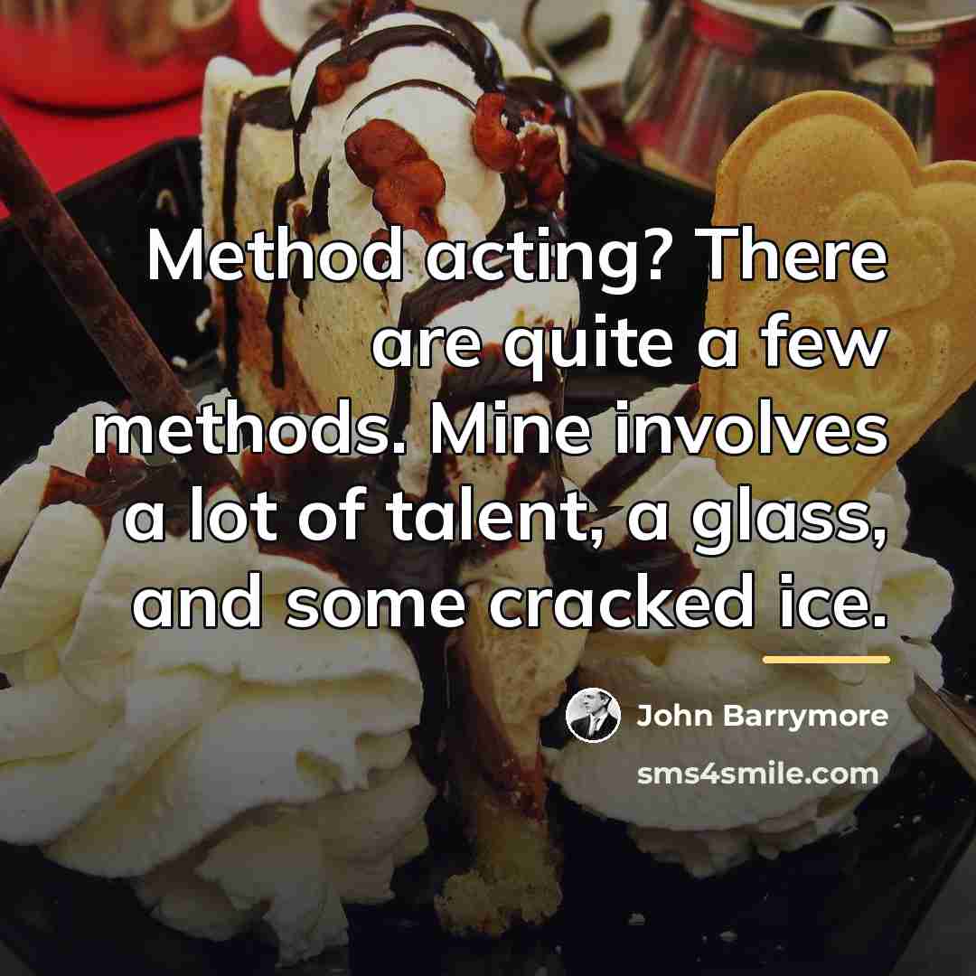 “Method acting? There are quite a few methods. Mine involves…” quote by John Barrymore
