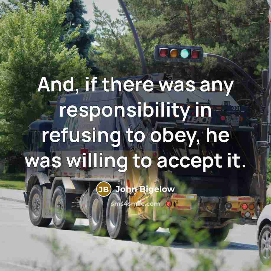 “And, if there was any responsibility in refusing to obey,…” quote by John Bigelow
