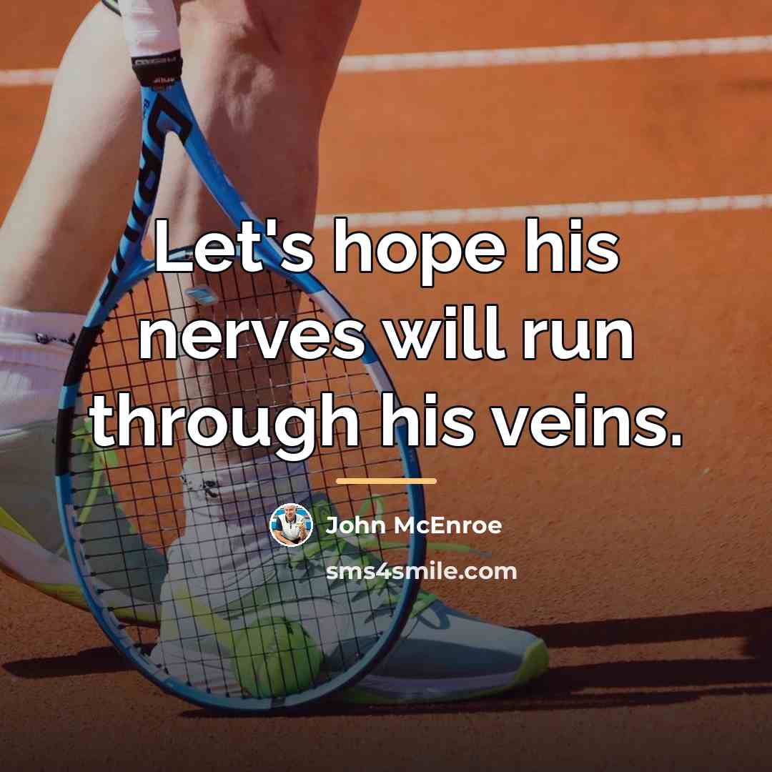 “Let's hope his nerves will run through his veins.…” quote by John McEnroe