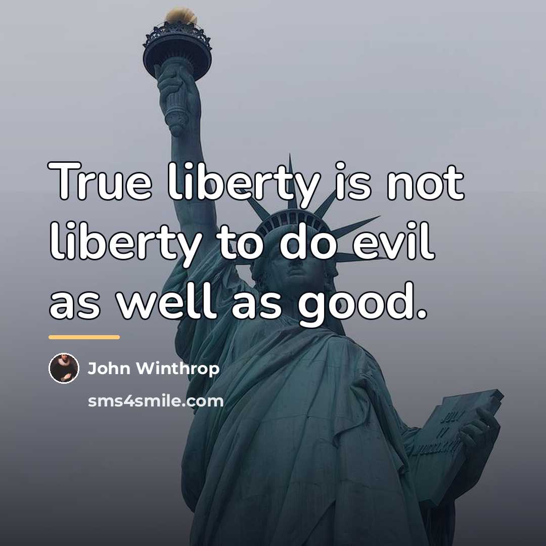 “True liberty is not liberty to do evil as well…” quote by John Winthrop
