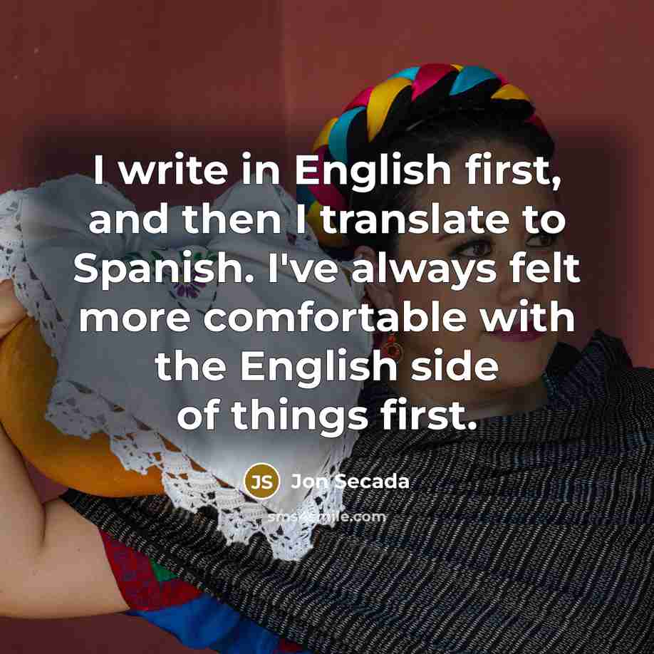 “I write in English first, and then I translate to…” quote by Jon Secada