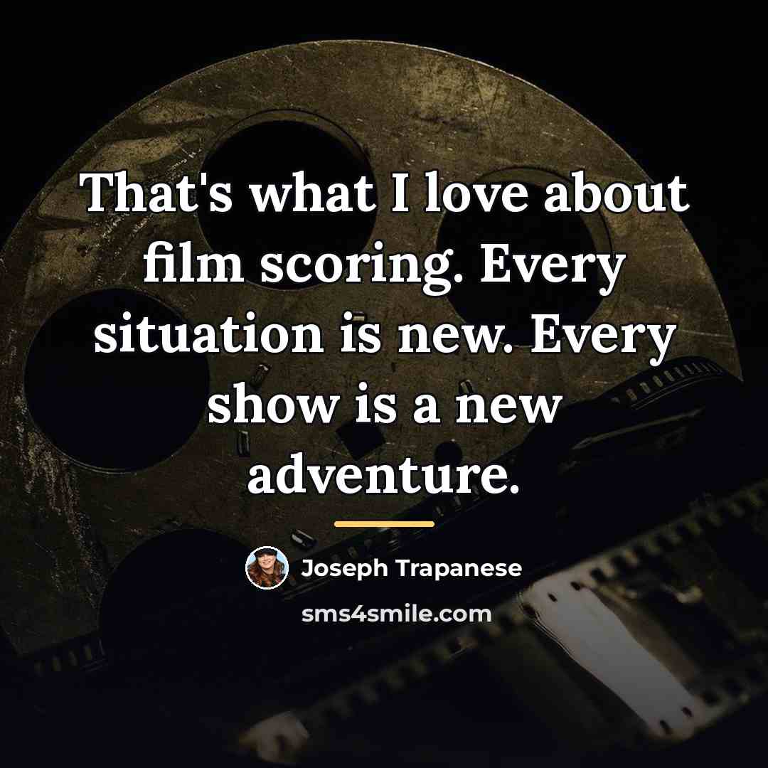 “That's what I love about film scoring. Every situation is…” quote by Joseph Trapanese