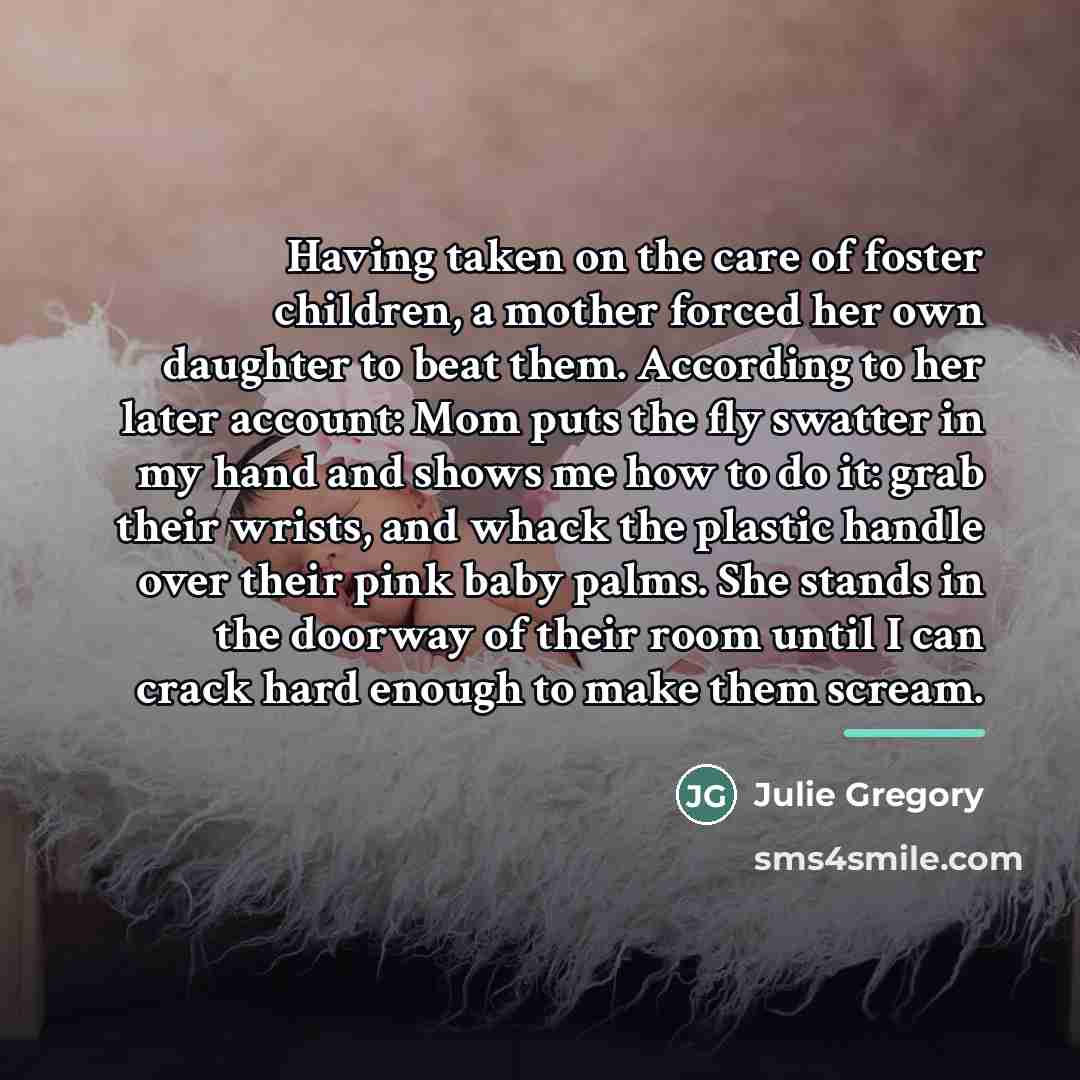 “Having taken on the care of foster children, a mother…” quote by Julie Gregory