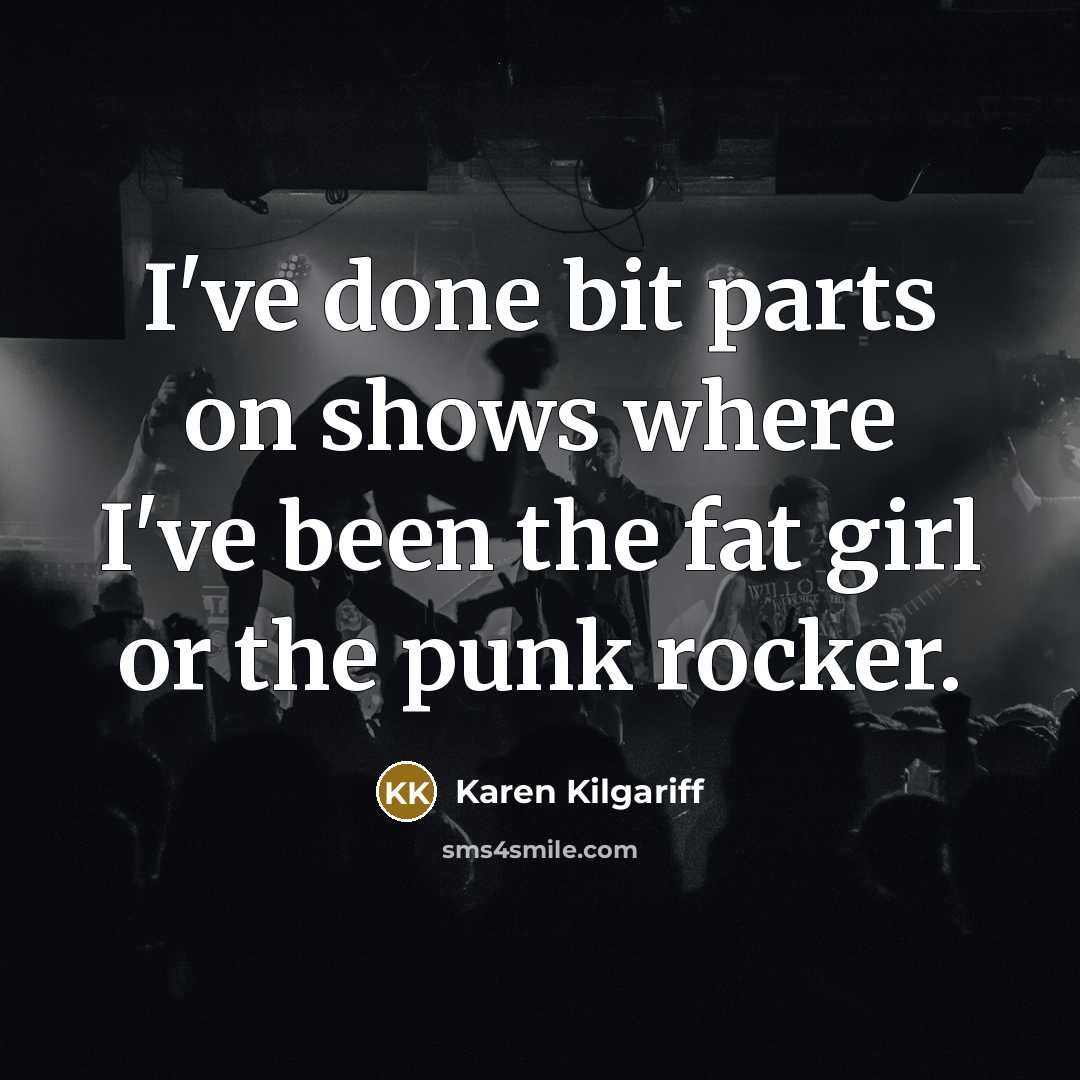 “I've done bit parts on shows where I've been the…” quote by Karen Kilgariff