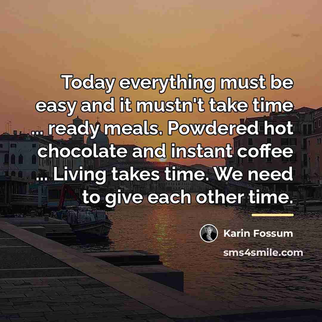 “Today everything must be easy and it mustn't take time…” quote by Karin Fossum