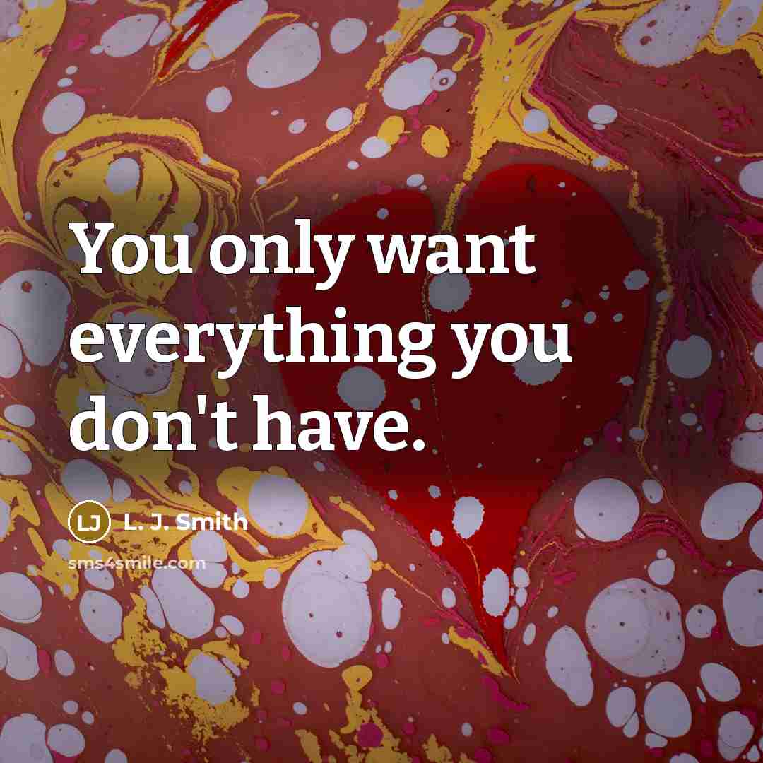 “You only want everything you don't have.…” quote by L. J. Smith