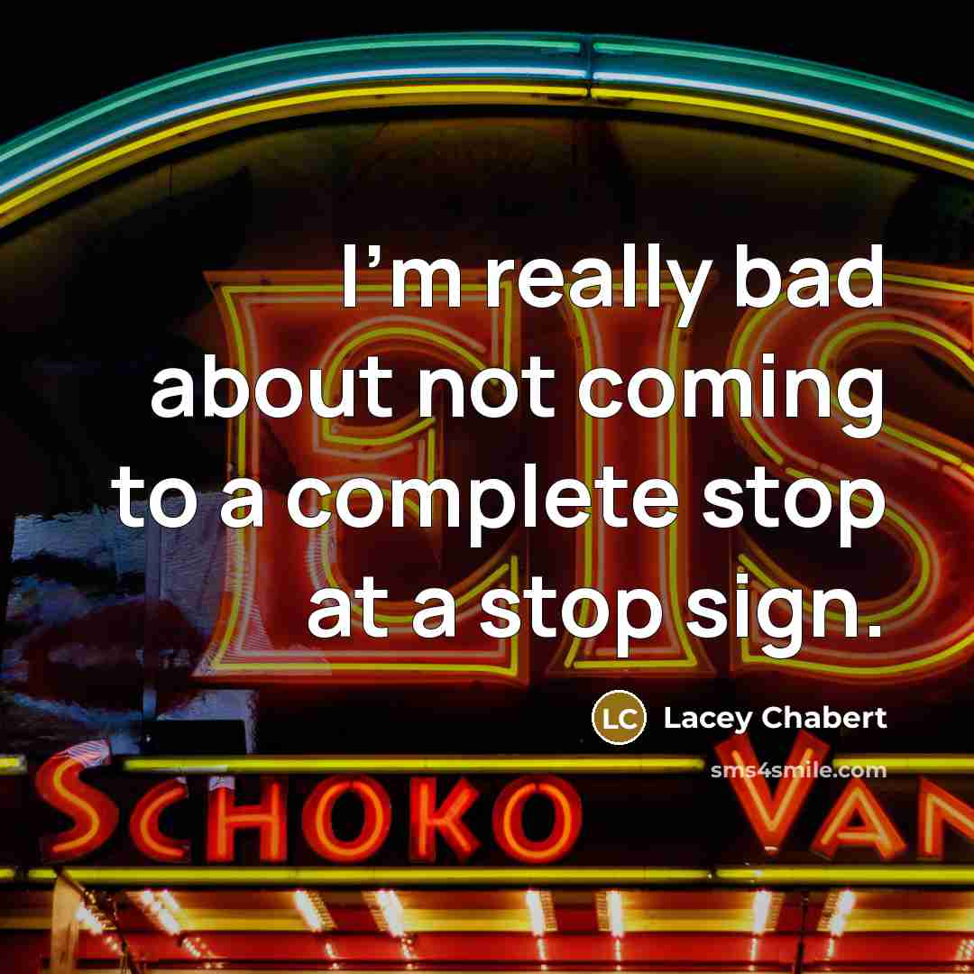 “I'm really bad about not coming to a complete stop…” quote by Lacey Chabert