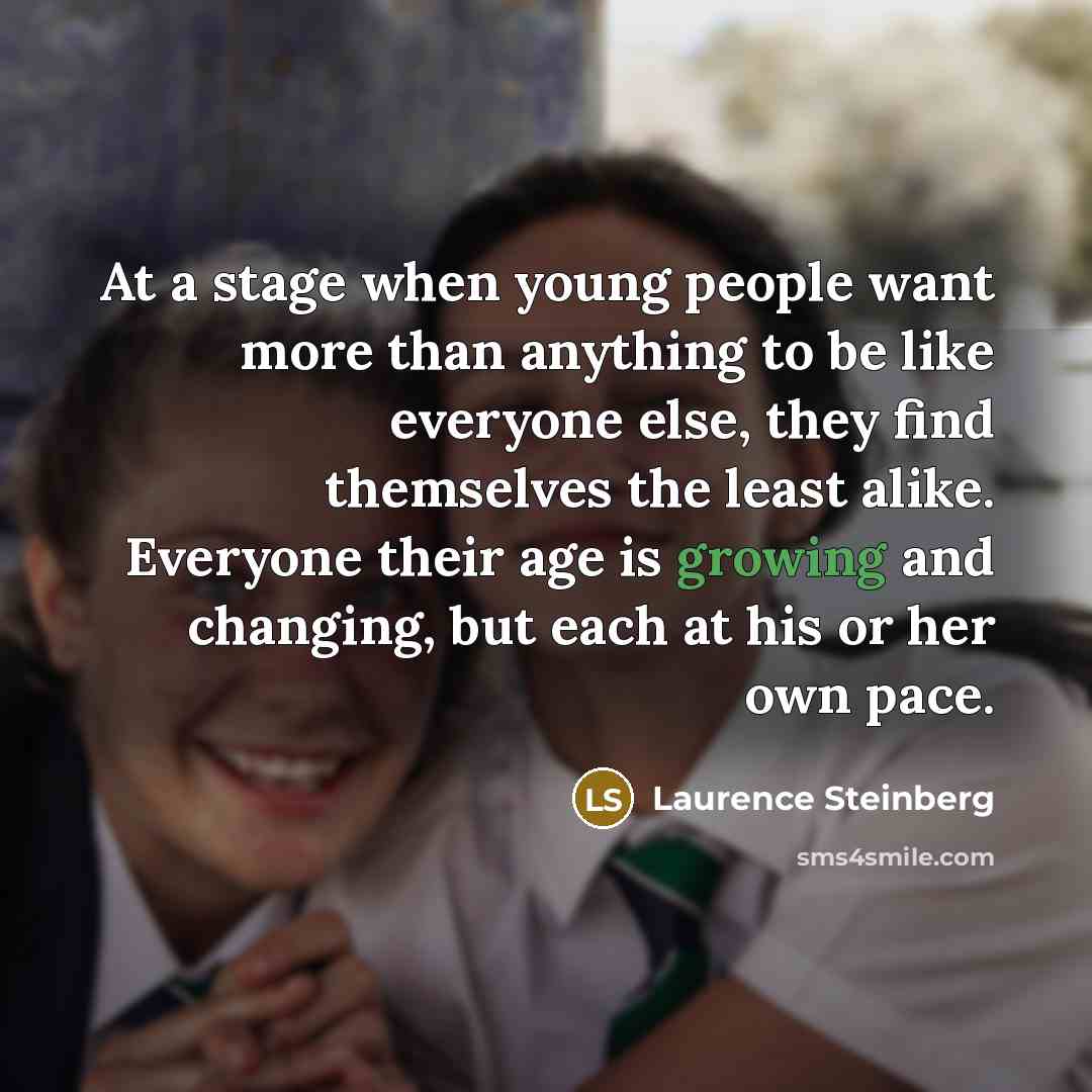 “At a stage when young people want more than anything…” quote by Laurence Steinberg