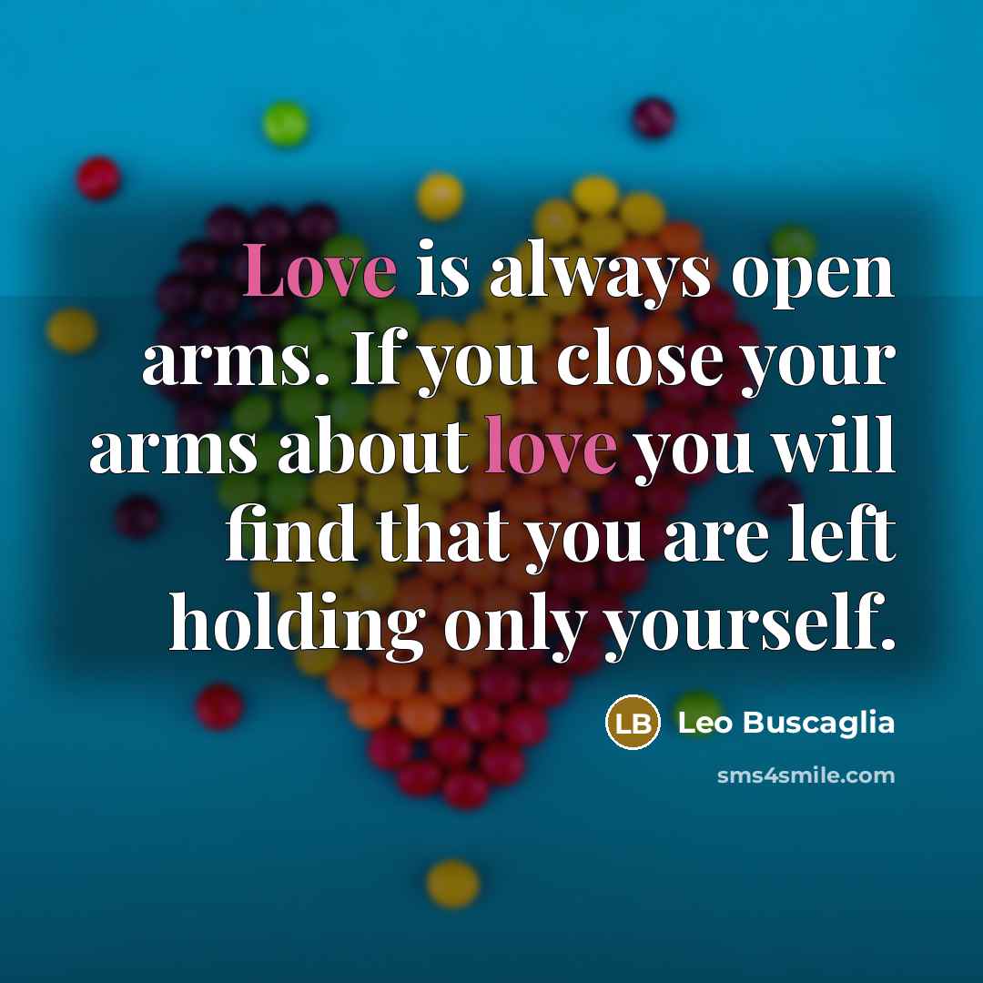 “Love is always open arms. If you close your arms…” quote by Leo Buscaglia